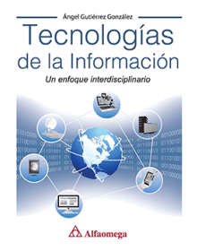 TECNOLOGÍAS DE LA INFORMACIÓN - Un enfoque interdisciplinario