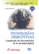TECNOLOGÍAS DISRUPTIVAS - Comprende las herramientas de la sociedad digital