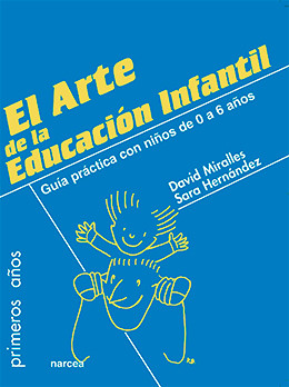 EL ARTE DE LA EDUCACIÓN INFANTIL - Guía práctica con niños de 0 a 6 años