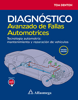Diagnóstico Avanzado de Fallas Automotrices - Tecnología automotriz: Mantenimiento y reparación del vehículo 3ª Edición 